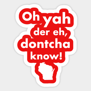 Oh Yah Der Eh Dontcha Know! Wisconsin Speak Sticker